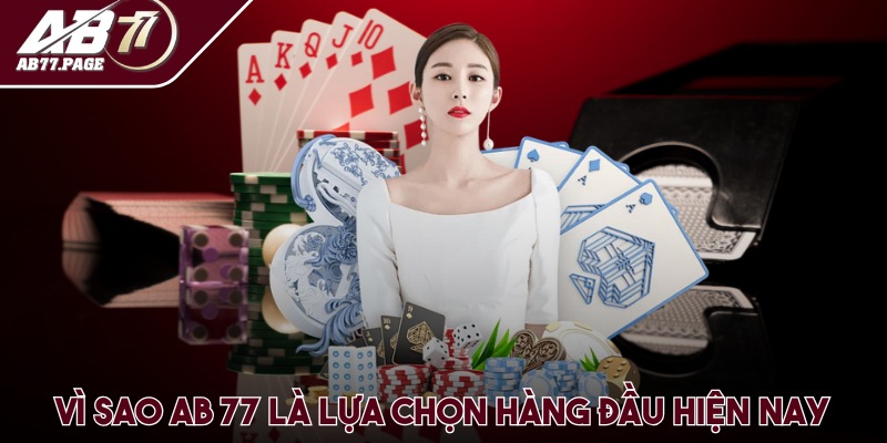 Lý giải vì sao AB 77 là lựa chọn hàng đầu của cộng đồng người chơi